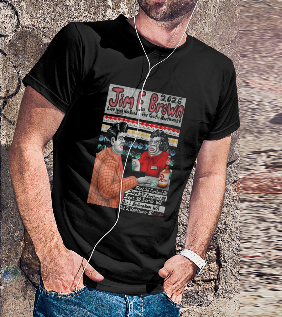 Jim E. Brown 2026 Live With His Band In The Pacific Northwest September October Tour Dates Bellingham WA T-Shirt