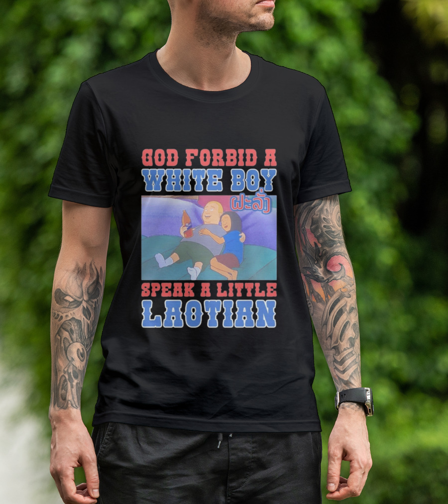 God Forbid A White Boy Speak Laotian Bobby Version T-Shirt