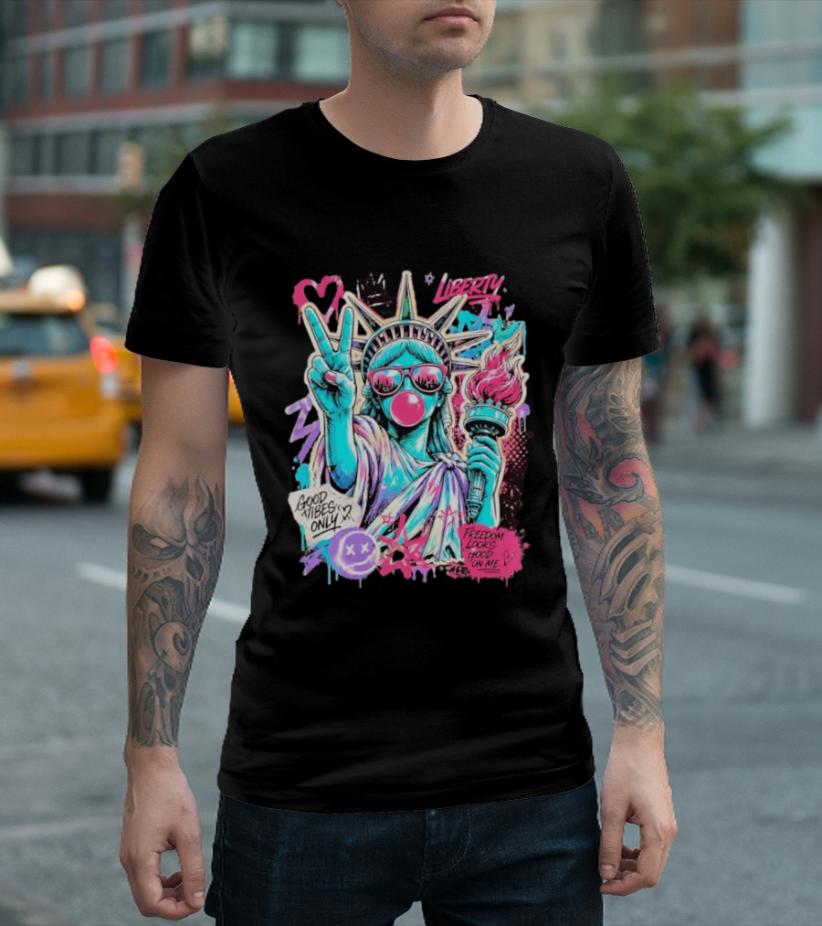 Liberty Graffiti Pop Art Good Vibes Only Statue Freedom Looks Good On Me T-Shirt