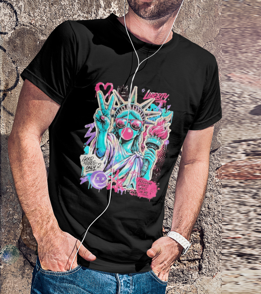 Liberty Graffiti Pop Art Good Vibes Only Statue Freedom Looks Good On Me T-Shirt