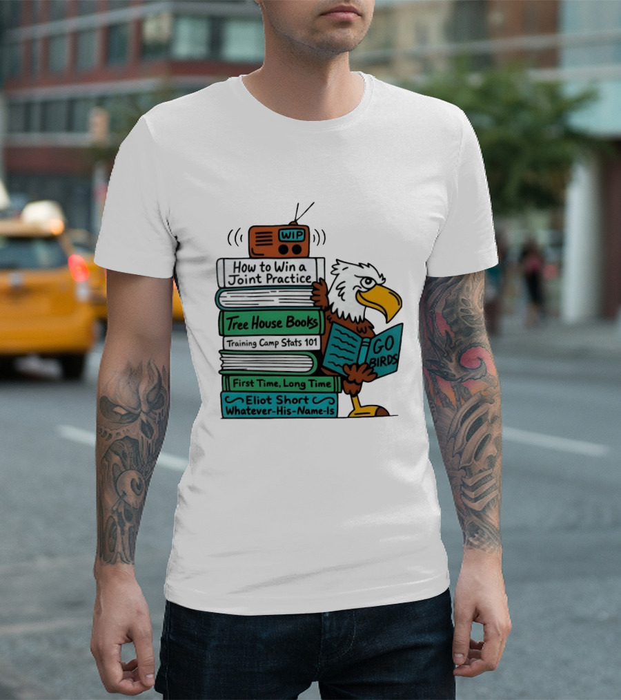 Go Birds Eagle WIP Radio Training Camp Tree House Books Joint Practice T-Shirt