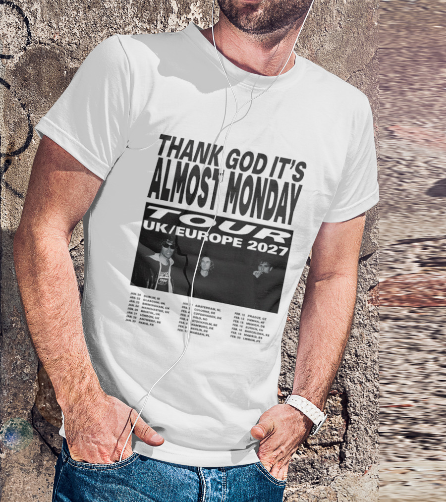 Thank God It's Almost Monday Tour UK Europe 2027 Schedule Dates T-Shirt