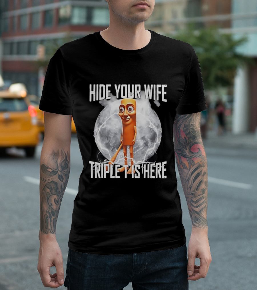 Hide Your Wife Triple Is Here Tung Tung Tung Sahur Meme T-Shirt