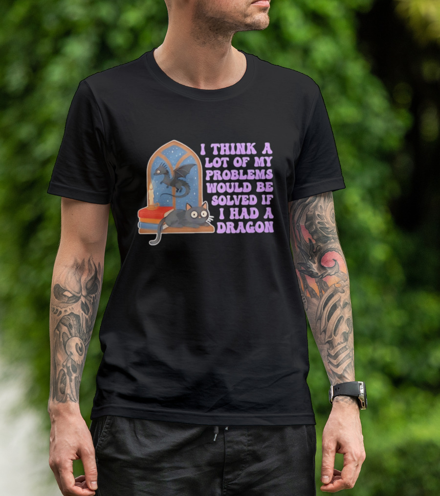 I Think A Lot Of My Problems Would Be Solved If I Had A Dragon Cat And Books T-Shirt