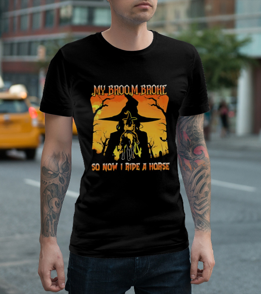 My Broom Broke So Now I Ride A Horse Western Witch T-Shirt