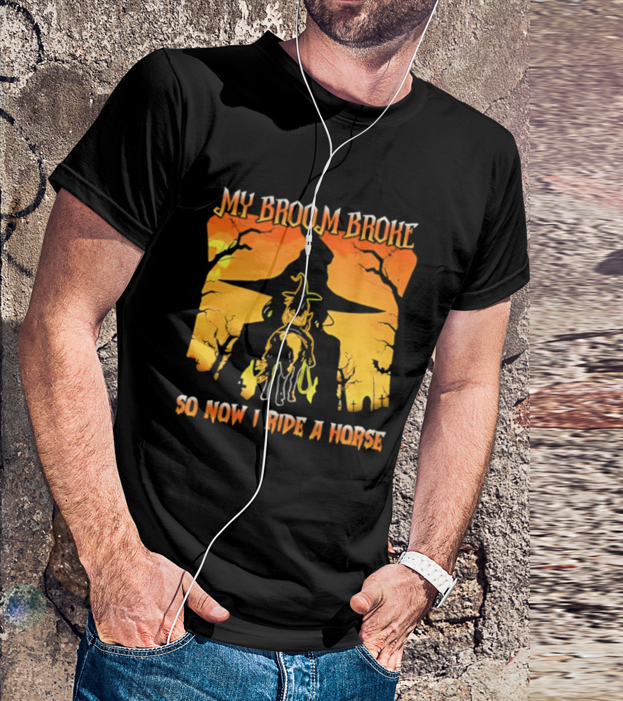 My Broom Broke So Now I Ride A Horse Western Witch T-Shirt