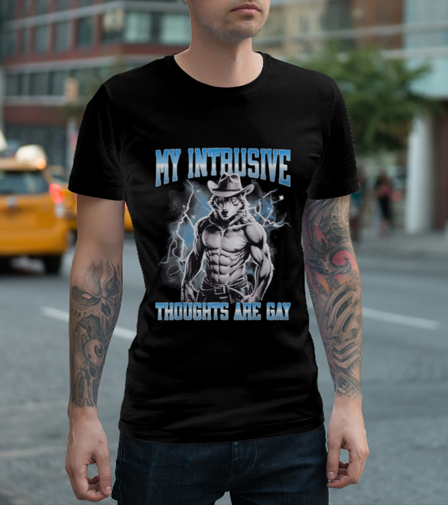 My Intrusive Thoughts Are Gay Hard Wolf Meme Cowboy Buff Thunderstorm T-Shirt