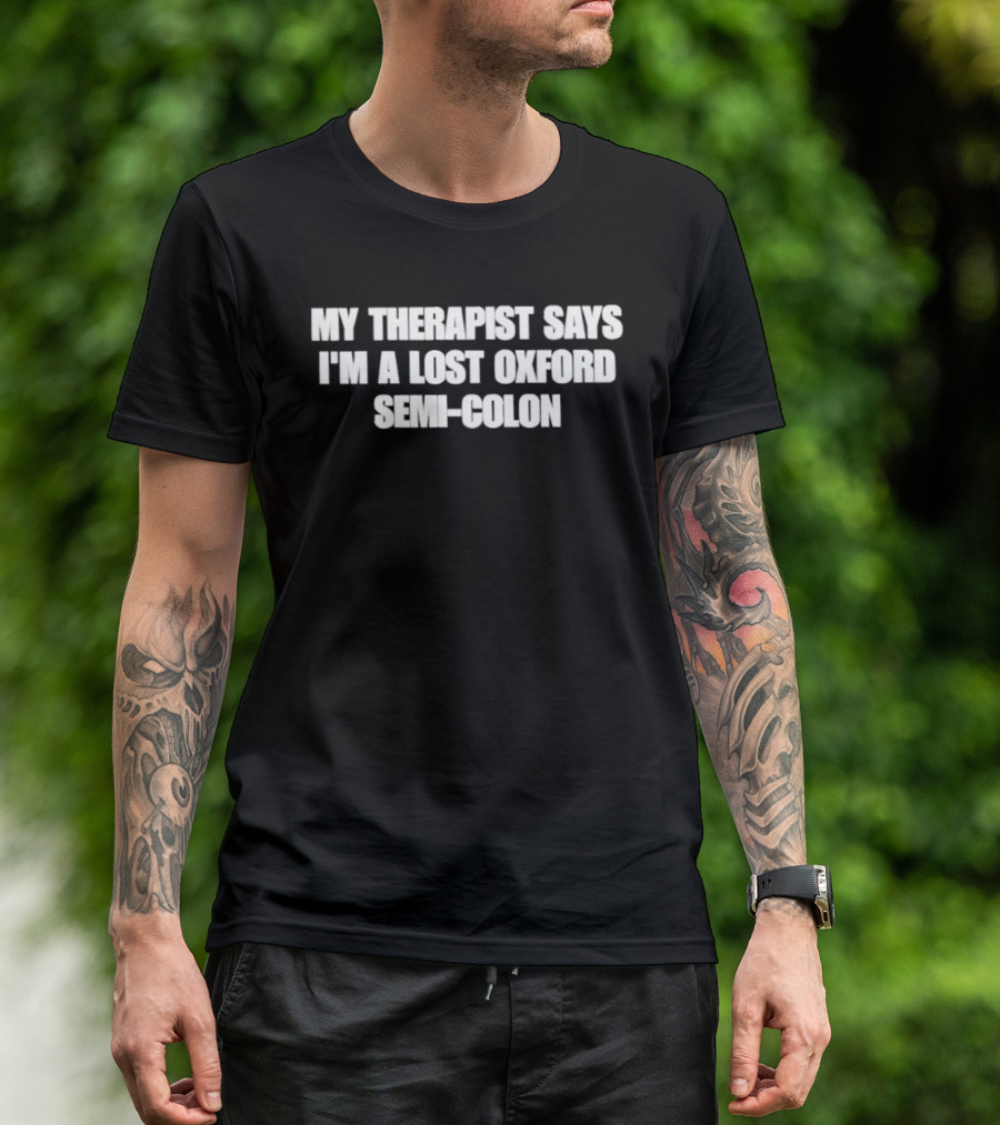 My Therapist Says I'm A Lost Oxford Semi Colon T-Shirt