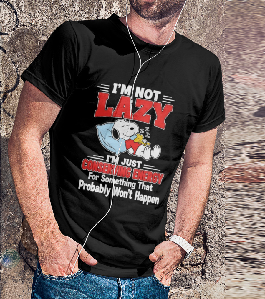 Snoopy I'm Not Lazy I'm Just Conserving Energy For Something That Probably Won't Happen T-Shirt