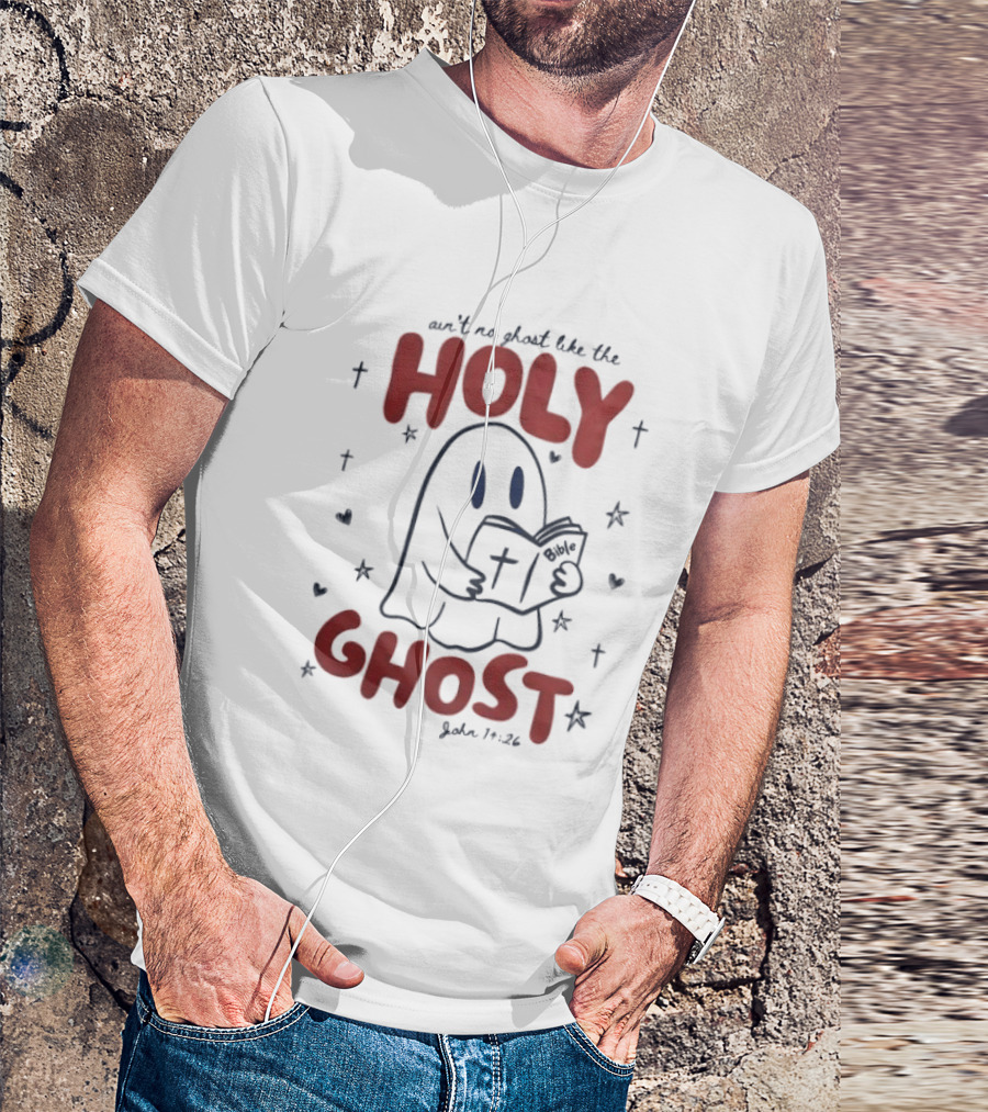 Ain't No Ghost Like The Holy Ghost John 14:26 Christian Message T-Shirt