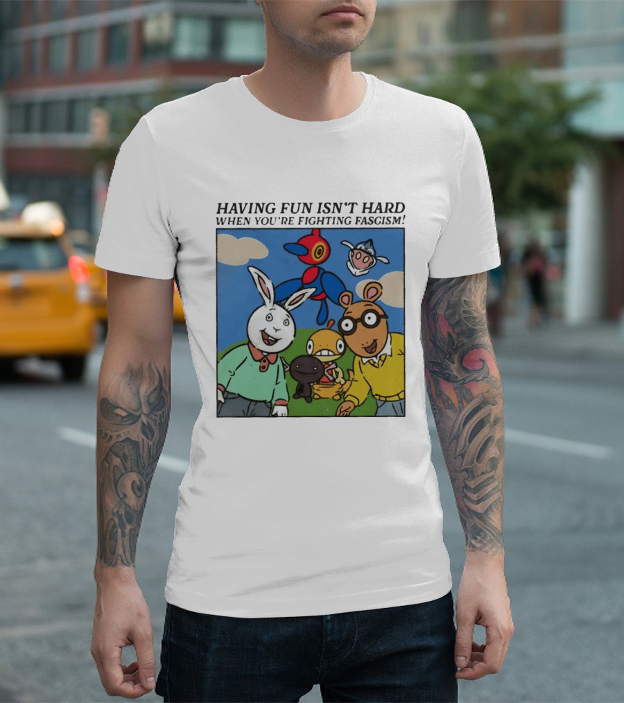 HAVING FUN ISN'T HARD WHEN YOU'RE FIGHTING FASCISM Arthur Buster Pokemon T-Shirt