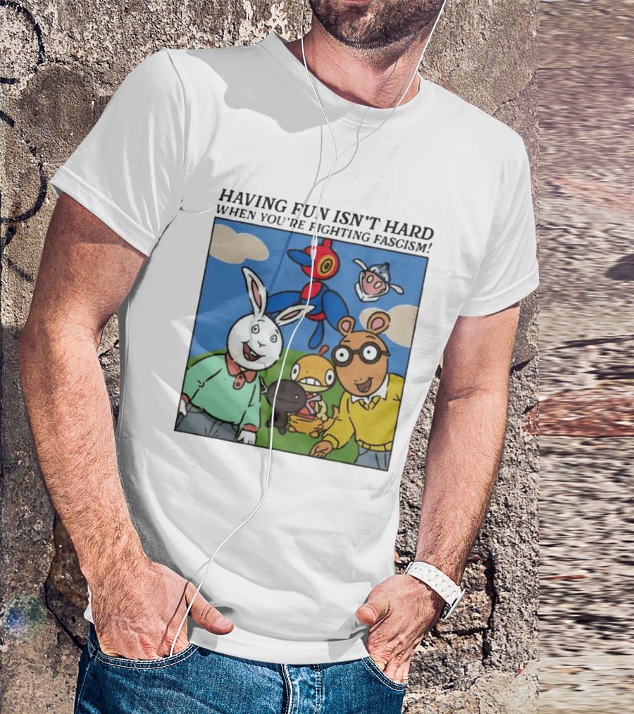 HAVING FUN ISN'T HARD WHEN YOU'RE FIGHTING FASCISM Arthur Buster Pokemon T-Shirt