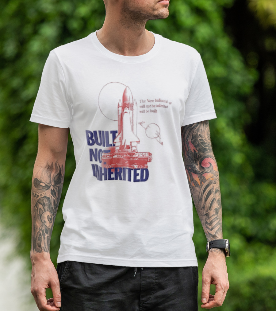 Built Not Inherited Space Shuttle Crawler New Industrial Age T-Shirt
