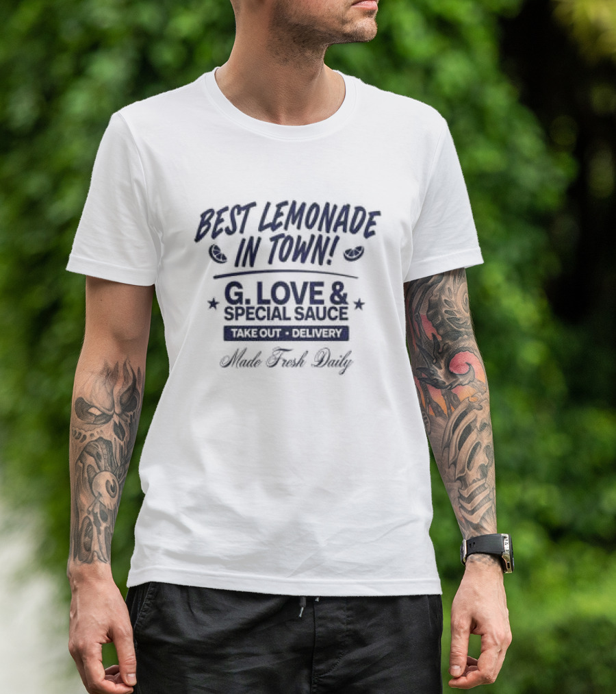Best Lemonade In Town G. Love & Special Sauce Cold Fresh Delivery Made Fresh Daily T-Shirt