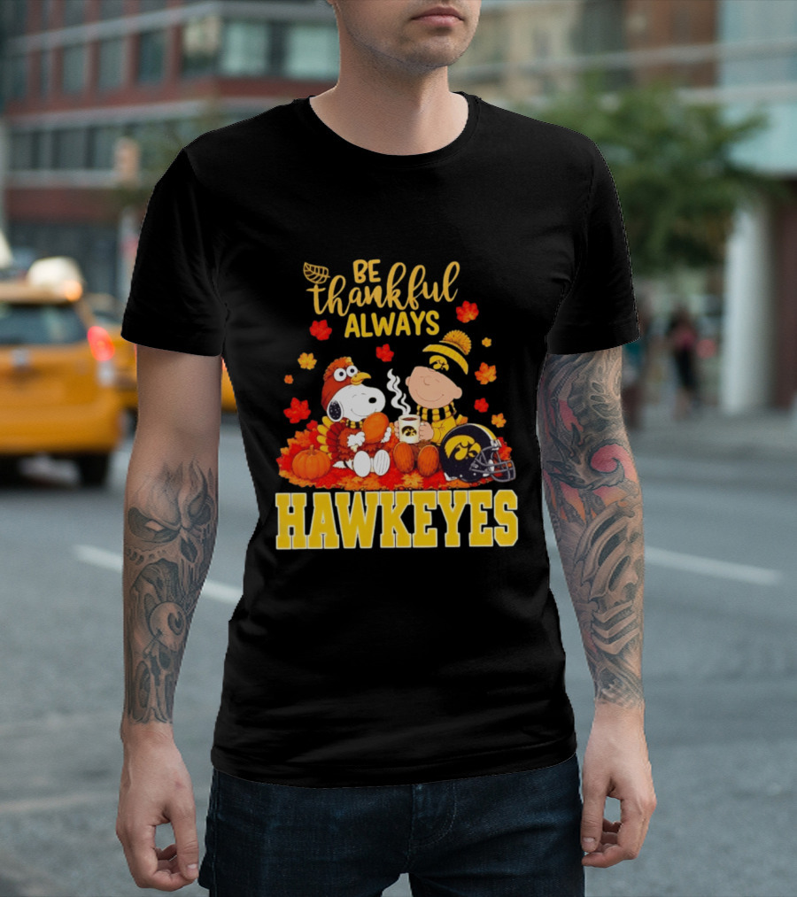 Be Thankful Always Snoopy Charlie Brown Iowa Hawkeyes Thanksgiving Fans T-Shirt