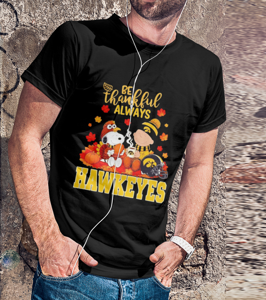 Be Thankful Always Snoopy Charlie Brown Iowa Hawkeyes Thanksgiving Fans T-Shirt