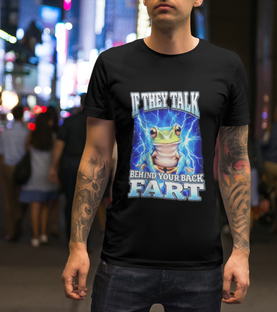 If They Talk Behind Your Back Fart Frog Lightning Meme T-Shirt