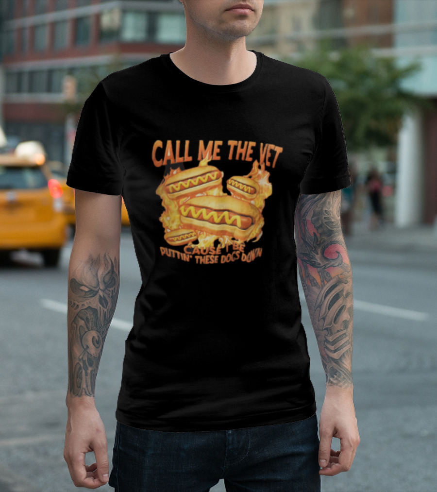 Call Me The Vet Cause I Be Puttin These Dogs Down Fiery Hotdog Buns Mustard Flames T-Shirt