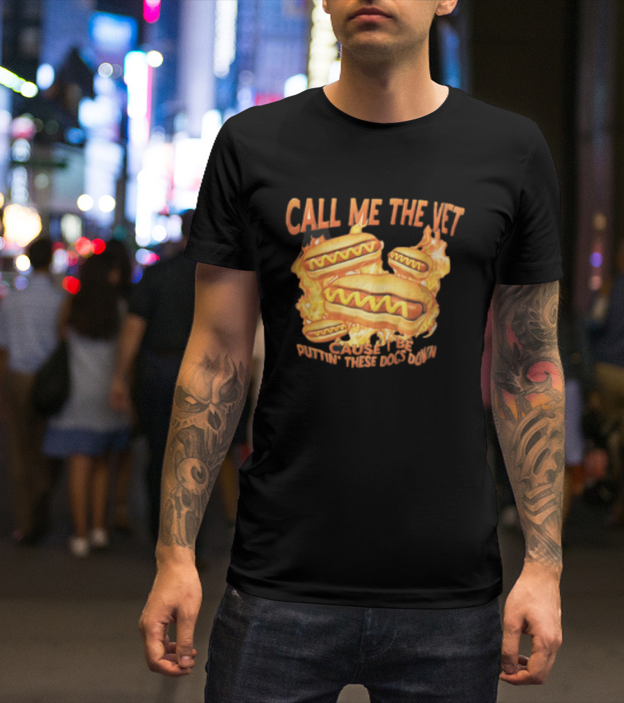 Call Me The Vet Cause I Be Puttin These Dogs Down Fiery Hotdog Buns Mustard Flames T-Shirt