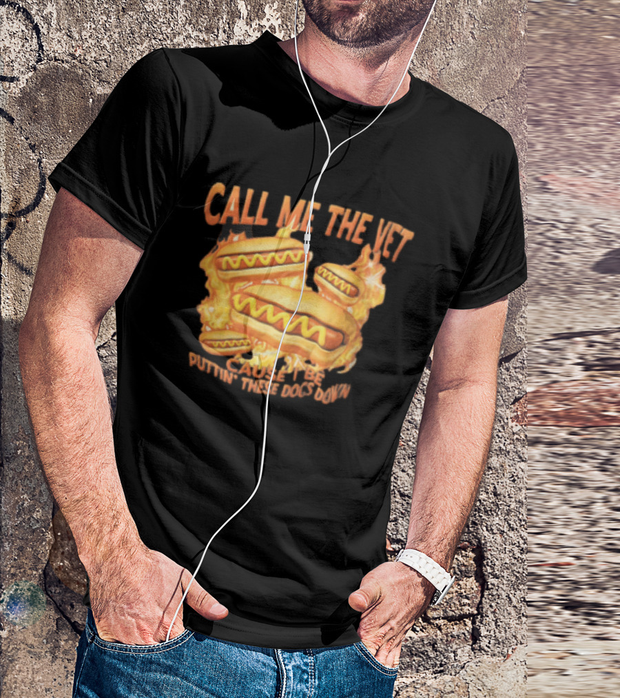 Call Me The Vet Cause I Be Puttin These Dogs Down Fiery Hotdog Buns Mustard Flames T-Shirt