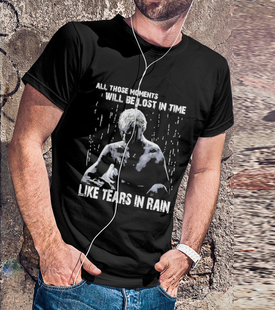 Roy Batty All Those Moments Will Be Lost In Time Like Tears In Rain T-Shirt