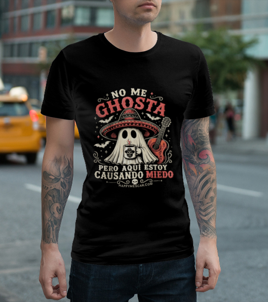 No Me Ghosta Pero Aquí Estoy Causando Miedo Ghost Mexican Happy The Taco Man T-Shirt