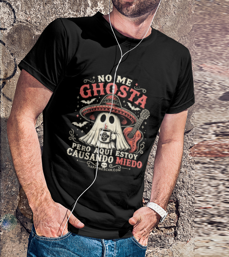 No Me Ghosta Pero Aquí Estoy Causando Miedo Ghost Mexican Happy The Taco Man T-Shirt