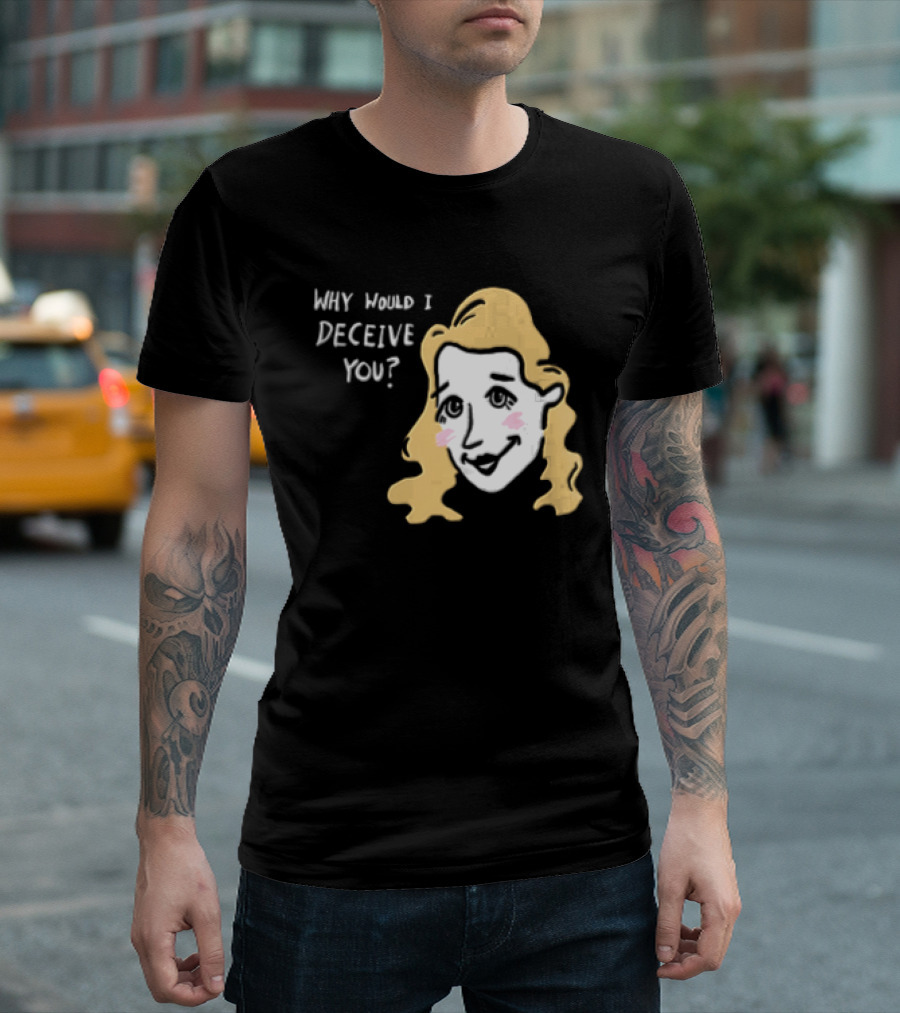 Why Would I Deceive You Cartoon Caricature Blonde Woman Face T-Shirt