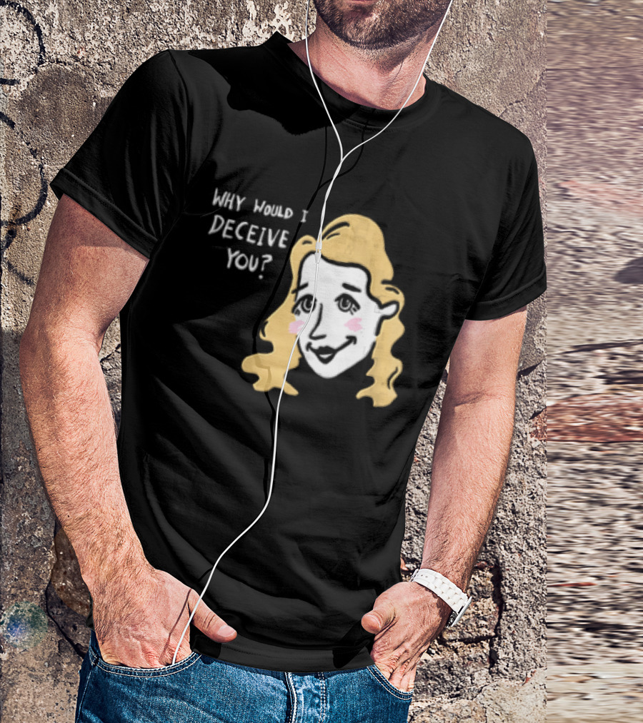 Why Would I Deceive You Cartoon Caricature Blonde Woman Face T-Shirt