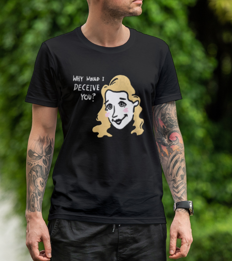 Why Would I Deceive You Cartoon Caricature Blonde Woman Face T-Shirt