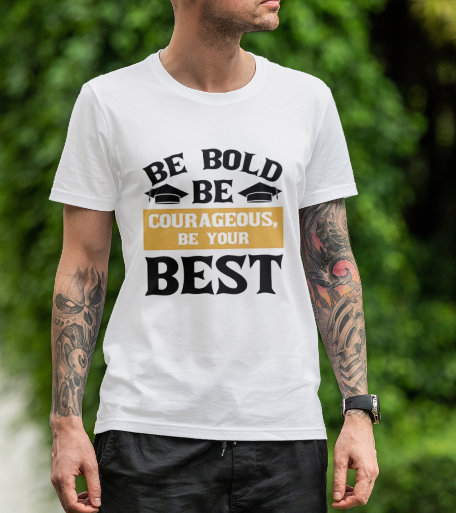 Be Bold Be Courageous Be Your Best Graduation 2025 T-Shirt