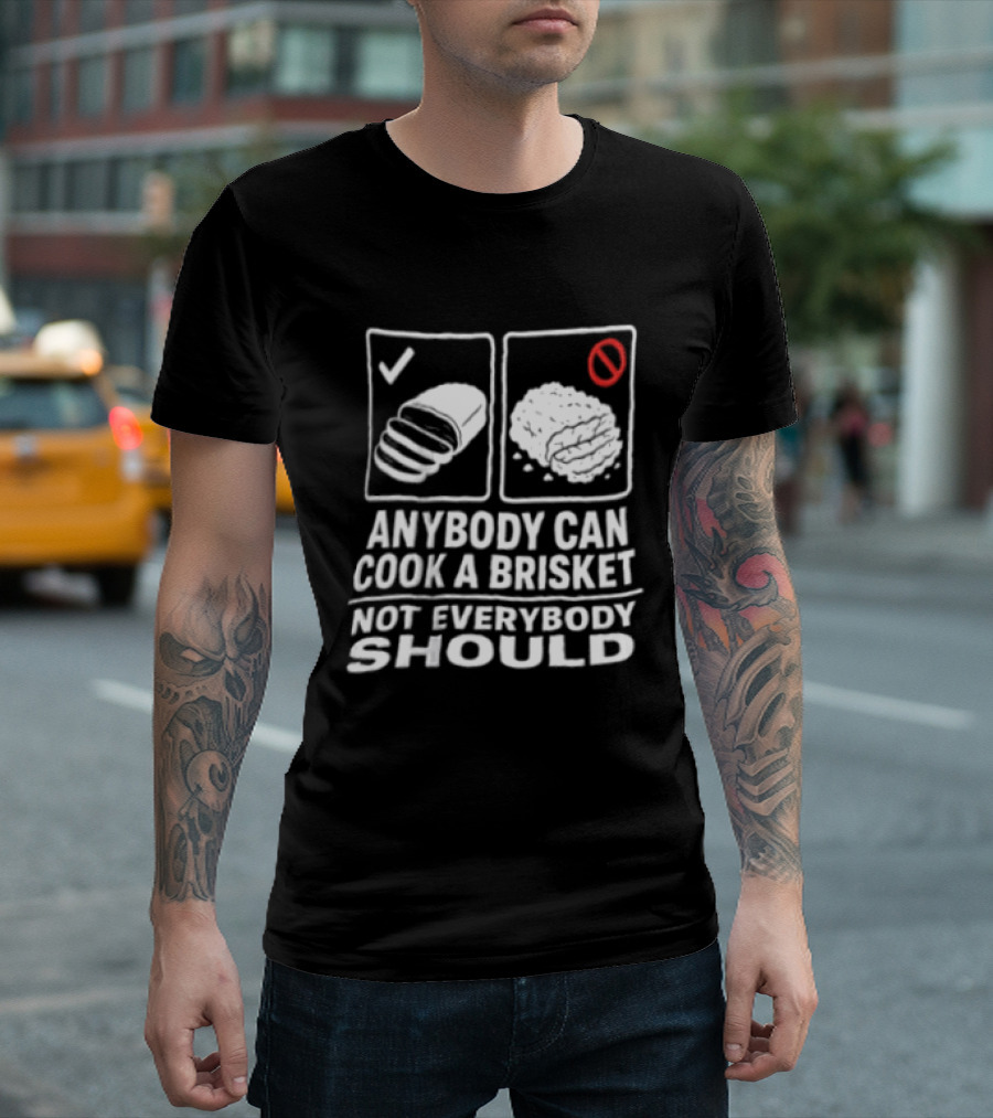 Anybody Can Cook A Brisket Not Everybody Should BBQ Humor T-Shirt