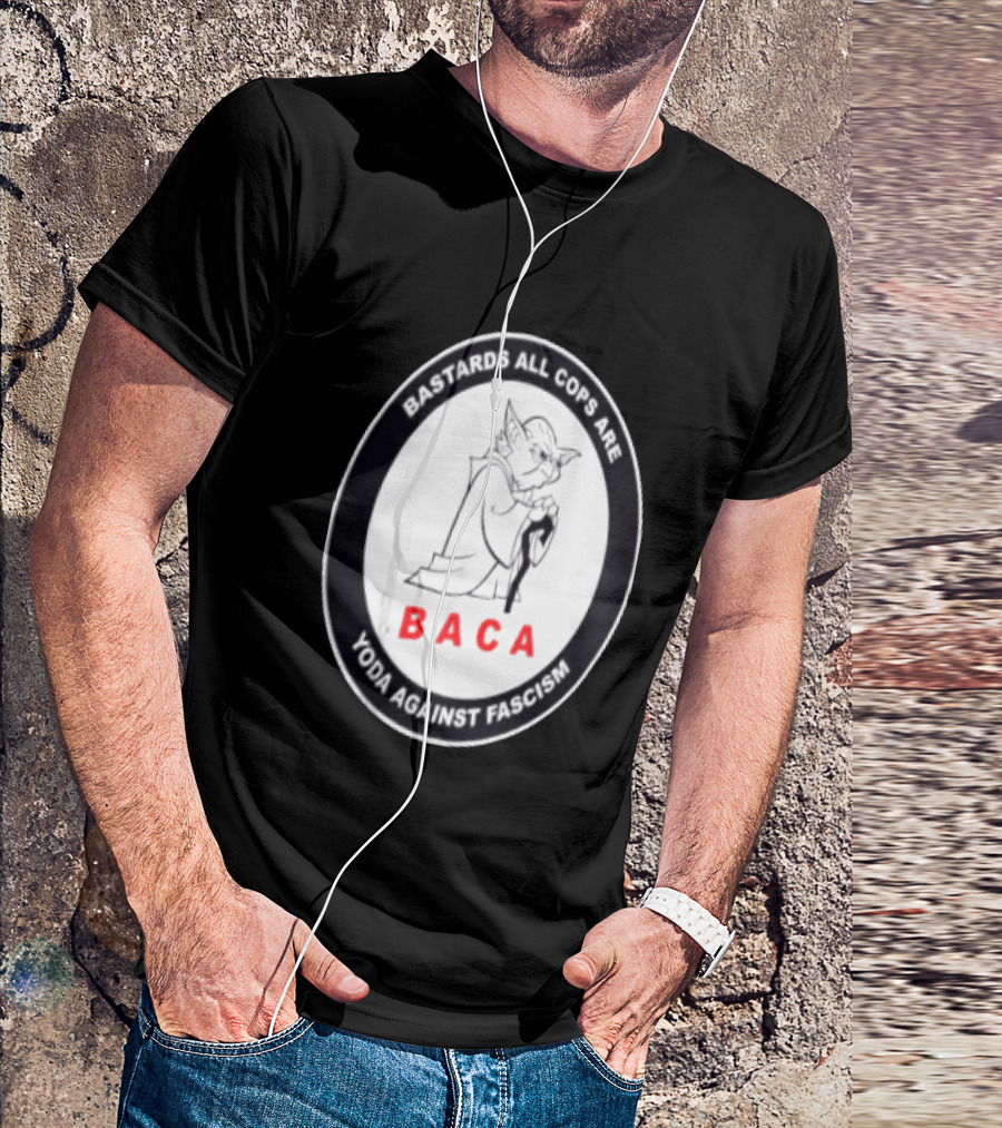 Bastards All Cops Are BACA Yoda Against Fascism T-Shirt