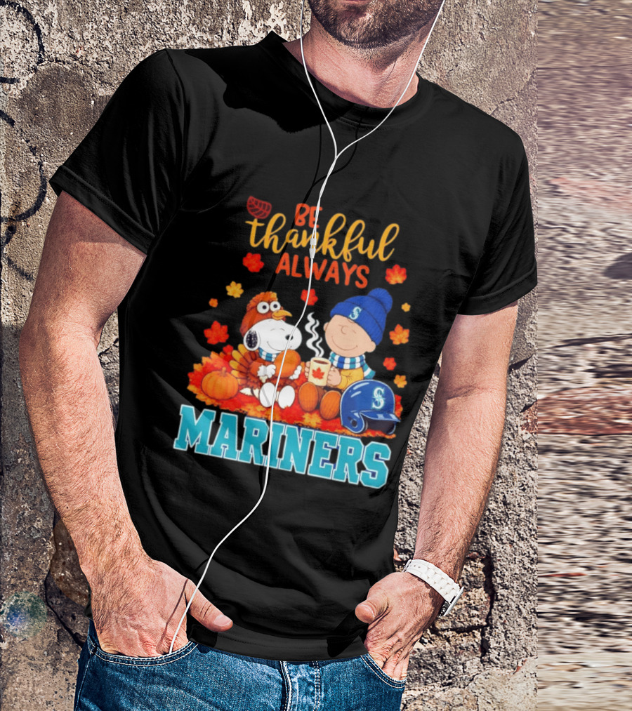 Be Thankful Always Snoopy Charlie Brown Seattle Mariners Fans Autumn T-Shirt