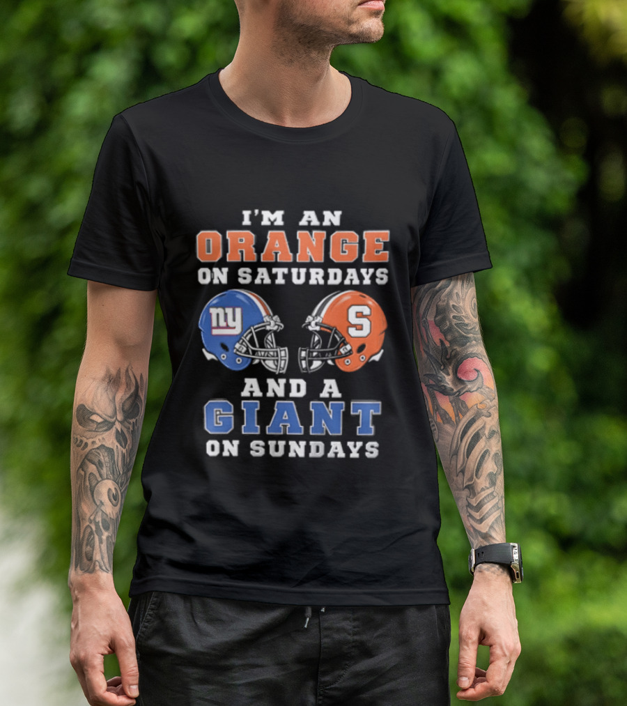 I'm An Orange On Saturdays And A Giant On Sundays Syracuse New York Giants Helmets T-Shirt