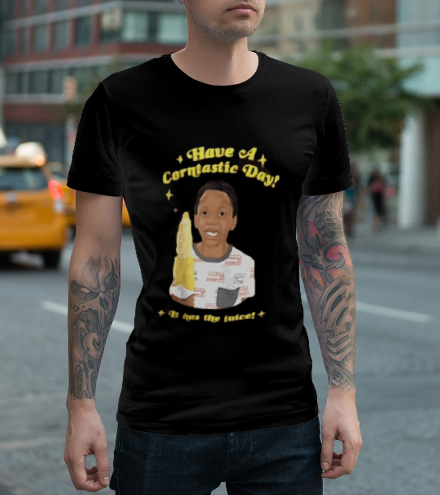 Have A Corntastic Day It Has The Juice Kid Corn T-Shirt
