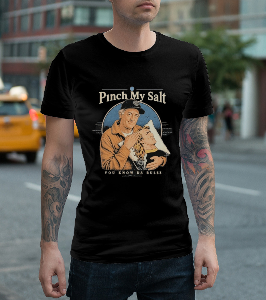 Pinch My Salt You Know Da Rulez Sterling Spencer Hold Me Occy T-Shirt
