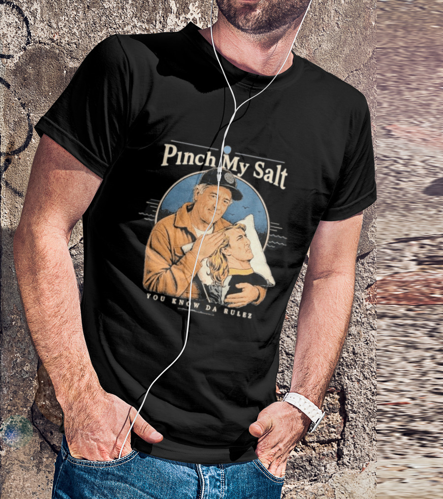 Pinch My Salt You Know Da Rulez Sterling Spencer Hold Me Occy T-Shirt