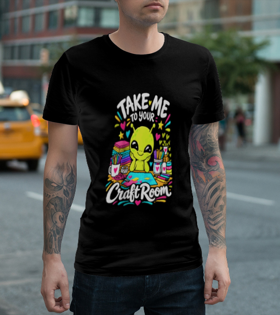 Take Me To Your Craft Room Alien Scrapbooking Supplies Art Tools T-Shirt