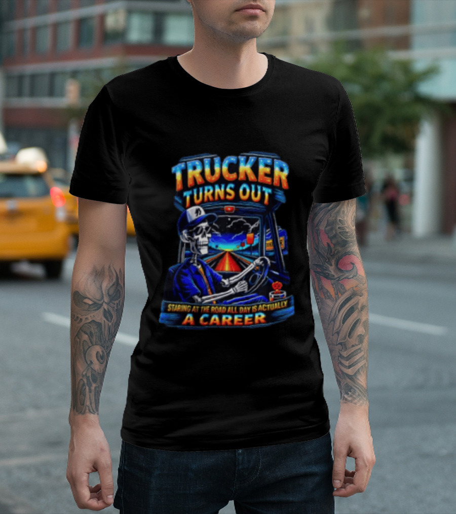 Trucker Turns Out Staring At The Road All Day Is Actually A Career Skeleton Driver T-Shirt