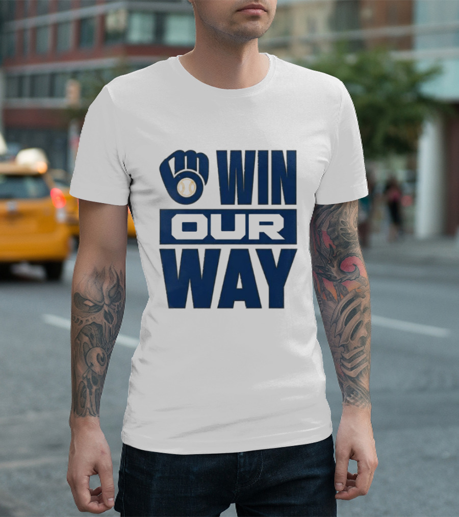 2026 Brewers Win Our Way Fist And Baseball T-Shirt