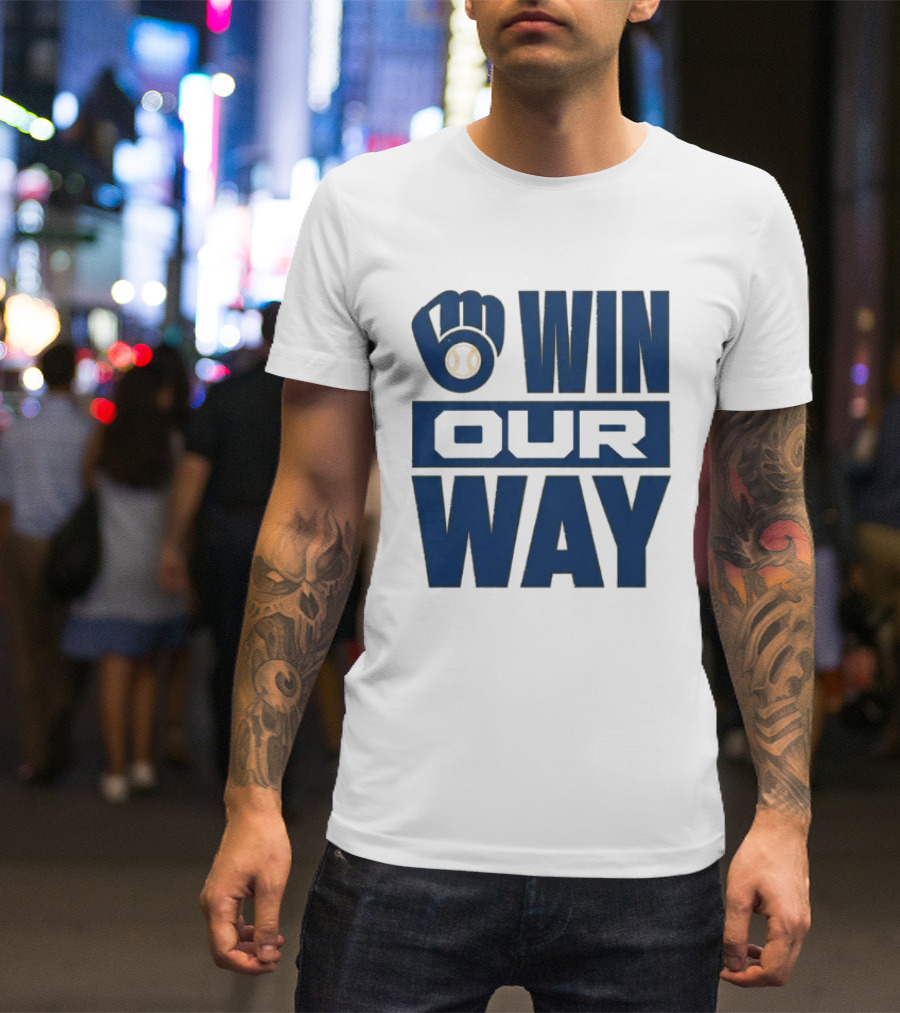2026 Brewers Win Our Way Fist And Baseball T-Shirt