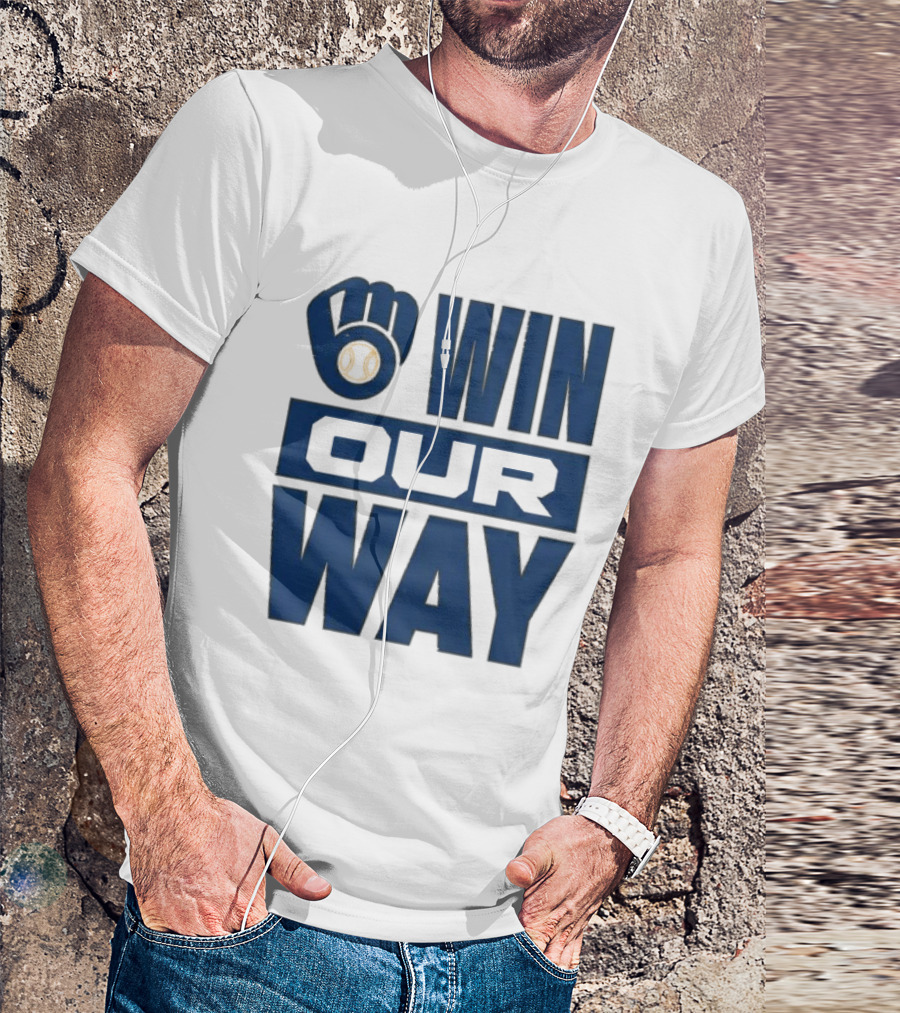 2026 Brewers Win Our Way Fist And Baseball T-Shirt