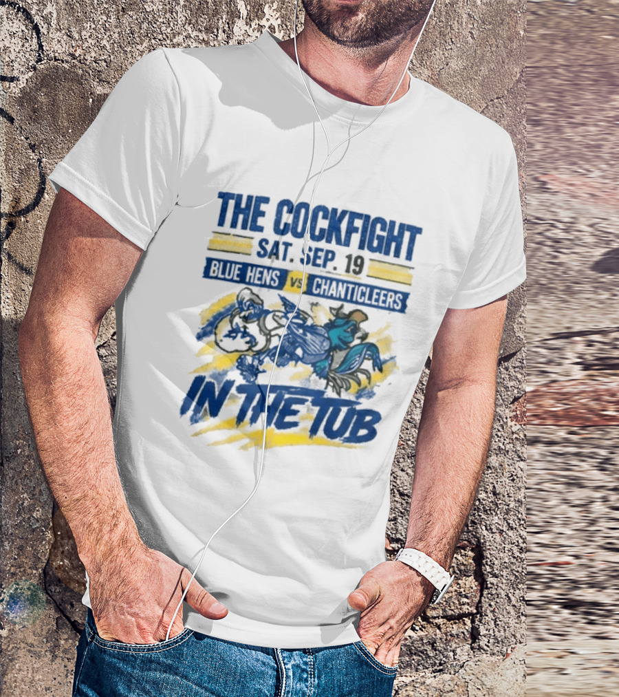 The Cockfight Blue Hens Vs Chanticleers In The Tub Sat Sep 19 T-Shirt
