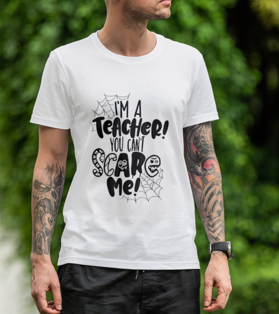 I'm A Teacher You Can't Scare Me Web T-Shirt