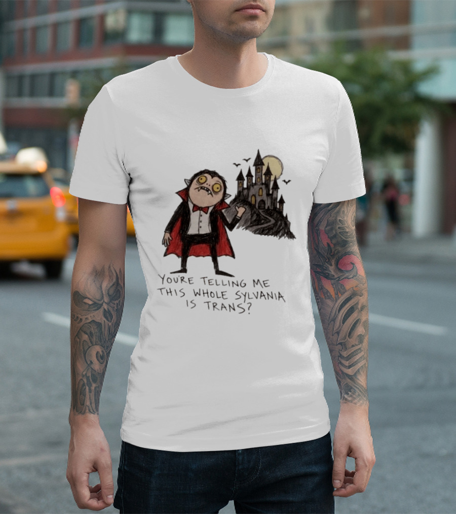 You're Telling Me This Whole Sylvania Is Trans Vampire Castle Scene T-Shirt