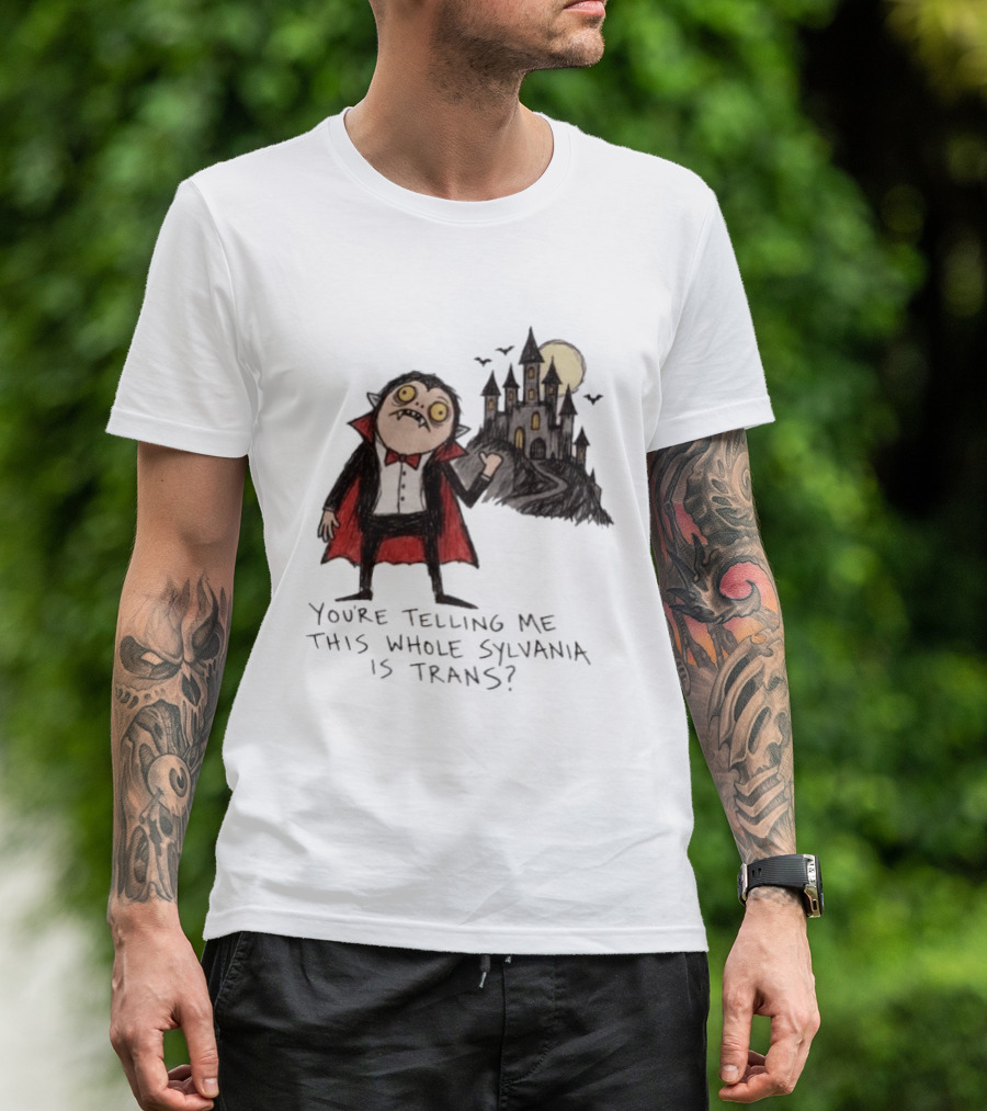 You're Telling Me This Whole Sylvania Is Trans Vampire Castle Scene T-Shirt