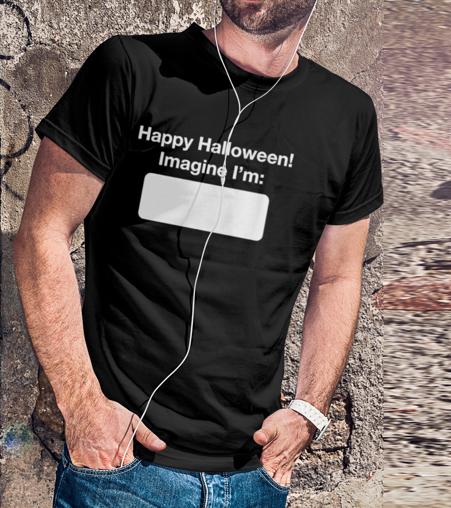 Happy Halloween Imagine I'm Meme DIY Costume Placeholder T-Shirt