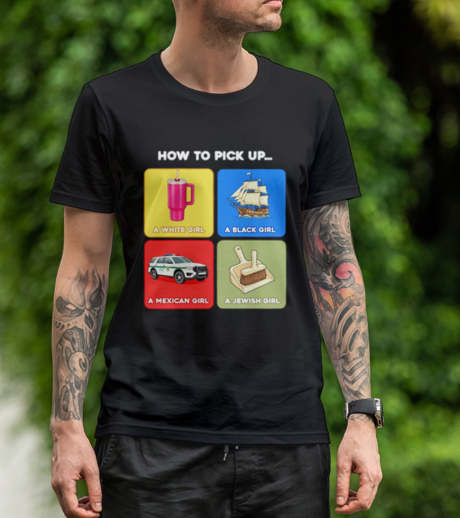 How To Pick Up Offensive Meme A White Girl A Black Girl A Mexican Girl A Jewish Girl Satire Dark Humor T-Shirt