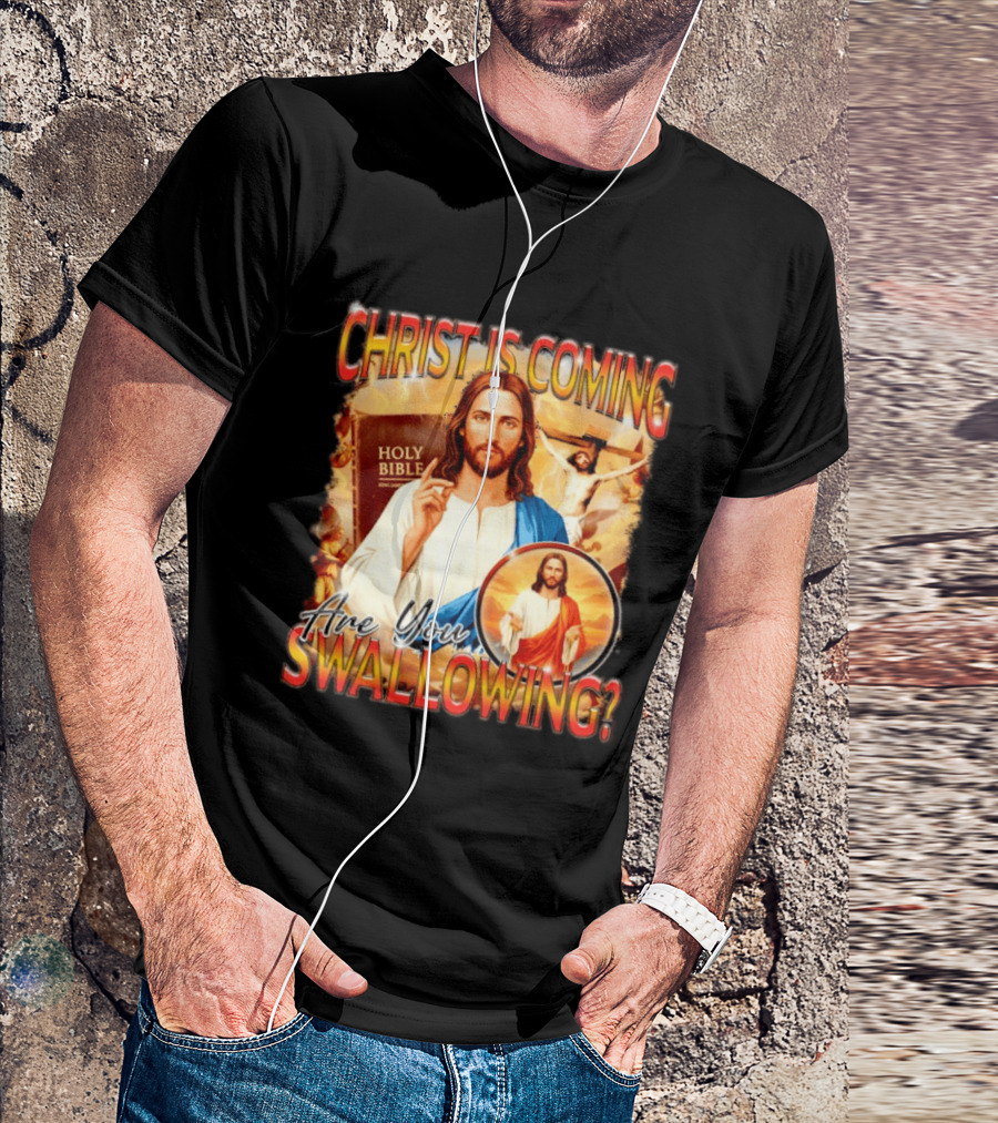 Christ Is Coming Are You Swallowing Jesus Holy Bible T-Shirt